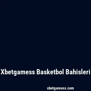 Xbetgamess Basketbol Bahisleri
