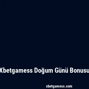 Xbetgamess Doğum Günü Bonusu