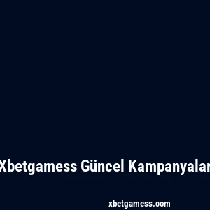 Xbetgamess Güncel Kampanyalar