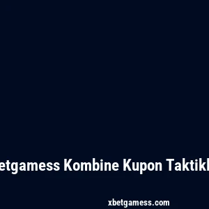 Xbetgamess Kombine Kupon Taktikleri