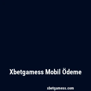 Xbetgamess Mobil Ödeme