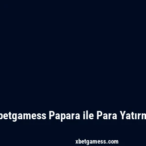 Xbetgamess Papara ile Para Yatırma