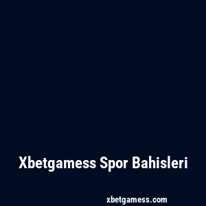 Xbetgamess Spor Bahisleri