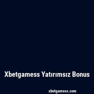 Xbetgamess Yatırımsız Bonus